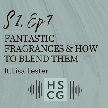 S1 EP7: Fantastic Fragrances & How to Blend Them ft. Lisa Lester